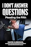 I Don't Answer Questions: Pleading the Fifth!