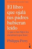 El libro que ojalá tus padres hubieran leído: (y que a tus hijos les encantará que leas) (Familia)