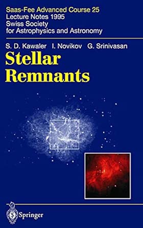 Stellar Remnants: Saas-Fee Advanced Course 25. Lecture Notes 1995. Swiss Society for Astrophysics and Astronomy 1997th Edition book cover