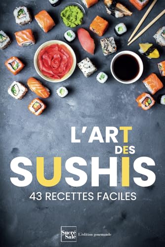 43 recettes faciles de sushis: les techniques de la cuisine japonaise et asiatique pour débutants