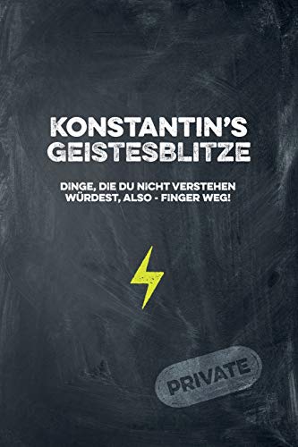 Konstantin's Geistesblitze - Dinge, die du nicht verstehen würdest, also - Finger weg! Private: Cooles Notizbuch ca. A5 für alle Männer 108 Seiten mit Punkteraster (German Edition)