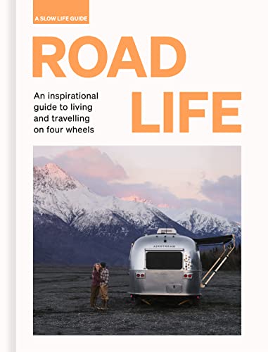 Road Life: An inspirational guide to living and...