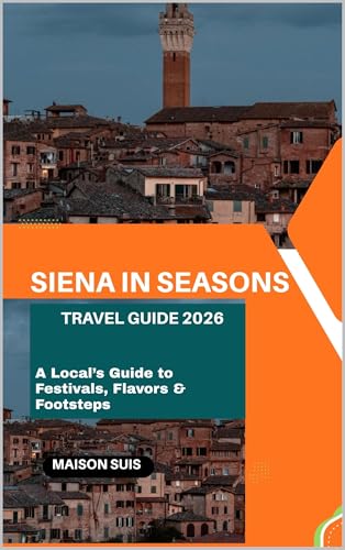  SIENA IN SEASONS: A LOCAL’S GUIDE TO FESTIVALS, FLAVORS & FOOTSTEPS (English Edition)