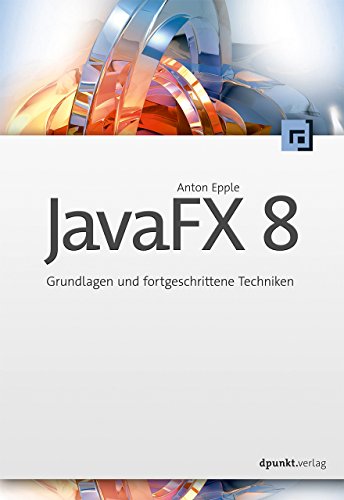 JavaFX 8: Grundlagen und fortgeschrittene Techniken