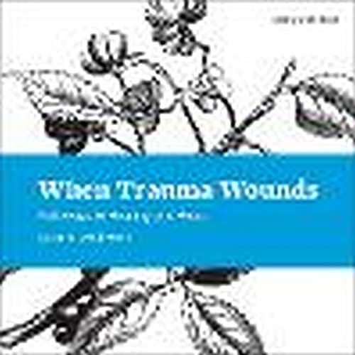 When Trauma Wounds: Pathways to Healing and Hope (Living With Hope, 7)