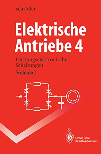 Elektrische Antriebe 4: Leistungselektronische Schaltungen (Springer-Lehrbuch)