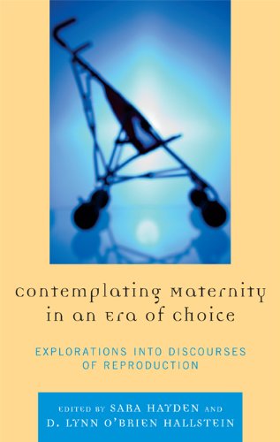 Contemplating Maternity in an Era of Choice: Explorations into Discourses of Reproduction