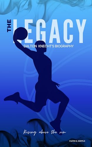 THE LEGACY, DALTON KNECHT'S BIOGRAPHY: RISING ABOVE THE RIM