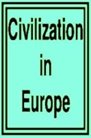 Civilization in Europe: Part I. Ancient and medieval times ; Part II. Modern times in Europe B002OSDYIQ Book Cover