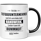 JUNIWORDS Tasse, Ich bin Tiefbauunternehmer und ich verstehe mein Handwerk. Leider kann ich Dummheit nicht heilen, Schwarz (6257512)