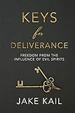 Keys for Deliverance: Freedom From the Influence of Evil Spirits