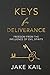 Keys for Deliverance: Freedom From the Influence of Evil Spirits