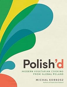 Vedi scheda su Amazon Polish'd: Modern Vegetarian Cooking from Global Poland