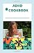 ADHD COOKBOOK: Cookbook For ADHD Kids And Adults Including Recipes