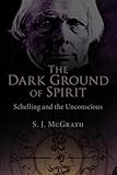 The Dark Ground of Spirit: Schelling and the Unconscious