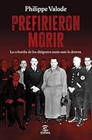 Prefirieron morir: La cobardía de los dirigentes nazis ante la derrota 8467073802 Book Cover