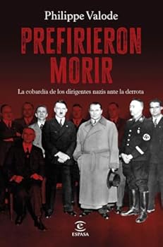 Paperback Prefirieron morir: La cobardía de los dirigentes nazis ante la derrota [Spanish] Book