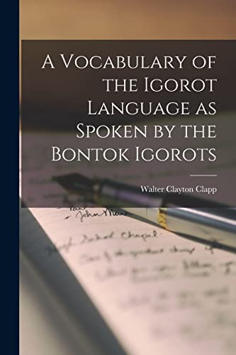 A Vocabulary of the Igorot Language as Spoken by the Bontok Igorots