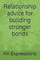 Relationship advice for building stronger bonds B0F5PJJ1S3 Book Cover