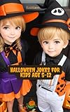 halloween jokes for kids age 5-12: over 300 fun jokes about jack-o'-lanterns, witches, ghosts, black cats, vampires, zombies, haunted houses, candy corn
