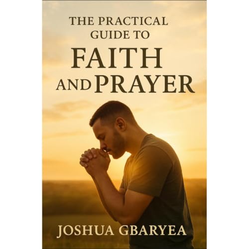 The Practical Guide to Faith and Prayer Audiolibro Por Joshua Gbaryea arte de portada