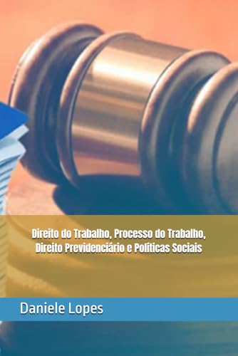 Direito do Trabalho, Processo do Trabalho, Direito Previdenciario e Politicas Sociais
