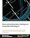 Discovering Business Intelligence Using MicroStrategy 9
