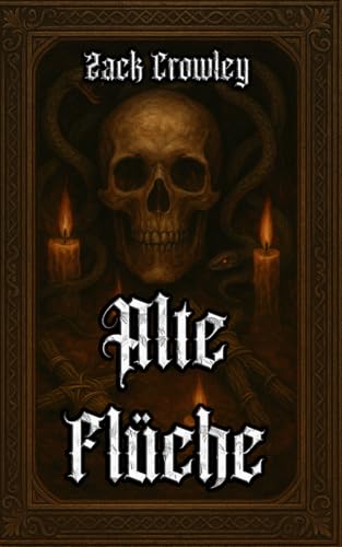 Alte Flüche: Dunkle Riten und Schwarze Magie aus den Schatten der Geschichte