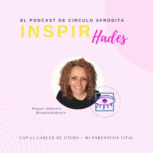 C&aacute;ncer de &Uacute;tero, mi par&eacute;ntesis vital ~ Raquel Aldavero