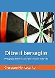 gipoulou  Oltre il bersaglio: Pedagogia delle freccette per crescere nella vita
