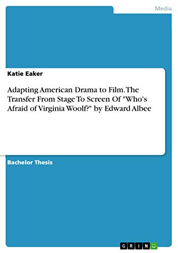 Adapting American Drama to Film. The Transfer From Stage To Screen Of "Who's Afraid of Virginia Woolf?" by Edward Albee