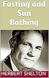 Fasting and Sun Bathing (The Hygienic System Book 3)