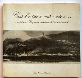 Così lontano, così vicino... (cartoline di Longarone e dintorni dal 1890 al 1940).