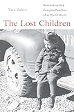 The Lost Children: Reconstructing Europe's Families after World War II