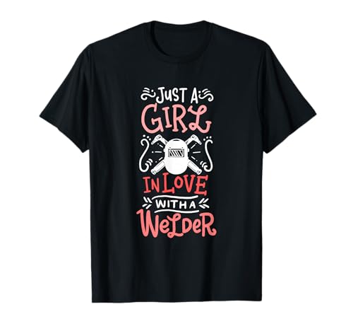 Just A Girl In Love With A Welder Girlfriend T-Shirt