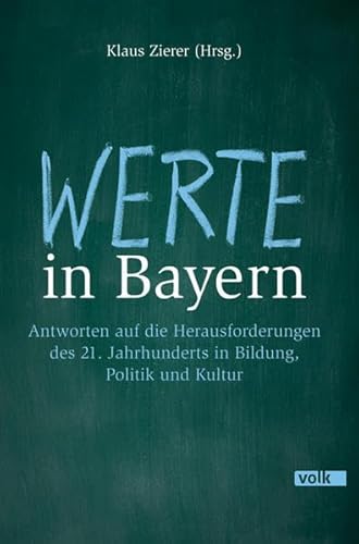 Werte in Bayern: Antworten auf die Herausforderungen des 21. Jahrhunderts in Bildung, Politik und Kultur