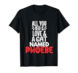Cat Name Phoebe Design - All You Need is Love! T-Shirt