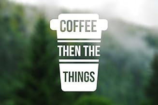 DECAL [Coffee Then The Things] Vinyl Decal, Car Window Decal, Laptop Decal, Laptop Sticker, Water Bottle Decal, Phone Decal, Bumper Sticker
