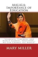Malala: Importance of Education. Students, Teachers, and World Leaders, Together...we Can Change the World 1499587368 Book Cover