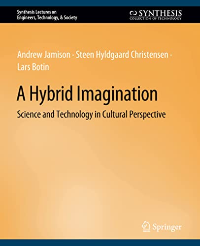 A Hybrid Imagination: Technology in Historical Perspective (Synthesis Lectures on Engineers, Technology, & Society)