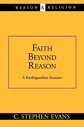 Faith Beyond Reason: A Kierkegaardian Account (Reason & Religion)
