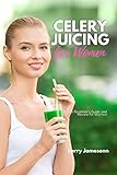 Celery Juicing: A Beginner’s Guide and Review for Women