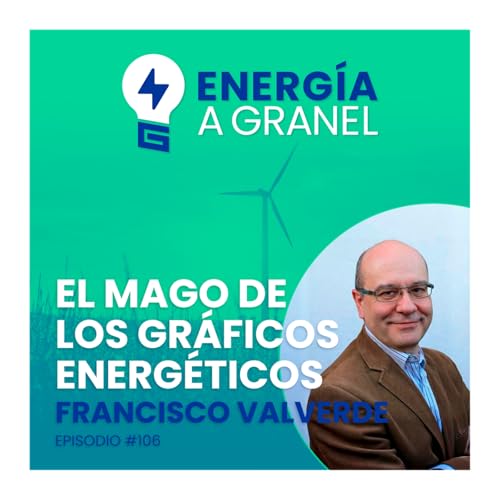 &laquo;El mago de los gr&aacute;ficos energ&eacute;ticos&raquo;, con Francisco Valverde, #106