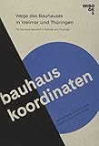  Bauhaus-Koordinaten: Wege des Bauhauses in Weimar und Thüringen