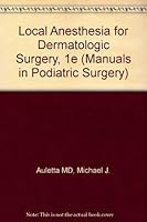 Local Anesthesia for Dermatologic Surgery (Practical Manuals in Dermatologic Surgery) 0443087040 Book Cover