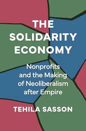 International Human Solidarity Day 7 The Solidarity Economy: Nonprofits and the Making of Neoliberalis...