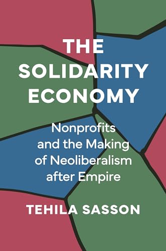 The Solidarity Economy: Nonprofits and the Making of Neoliberalis...
