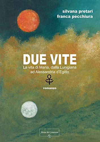 Libri Pretari Silvana / Pecchiura Franca - Due Vite. La Vita Di Maria, Dalla Lunigiana Ad Alessandria D'egitto