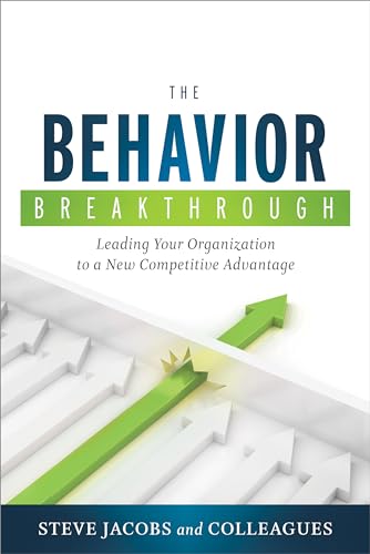 The Behavior Breakthrough: Leading Your Organization to a New Competitive Advantage