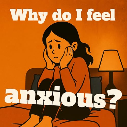 Why do I feel anxious?